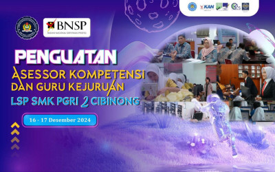 PENGUATAN ASESOR KOMPETENSI DAN GURU KEJURUAN SMK PGRI 2 CIBINONG TAHUN 2024